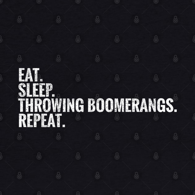 Eat Sleep Throwing Boomerangs Repeat by TeeLogic